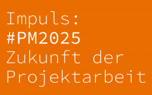 PM2025 - Zukunft der Projektarbeit